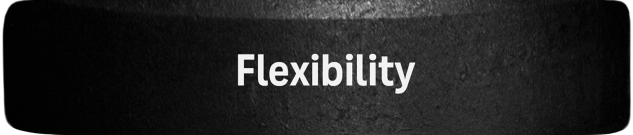 Flexibility